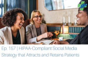 Developing a HIPAA-Compliant Social Media Strategy that Attracts and Retains Patients