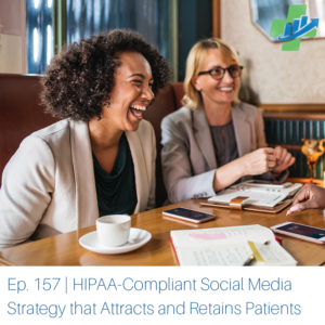 Developing a HIPAA-Compliant Social Media Strategy that Attracts and Retains Patients