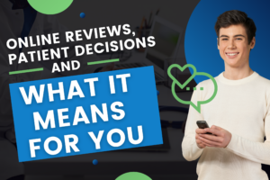 Online Reviews, Patient Decisions, and What it Means for You