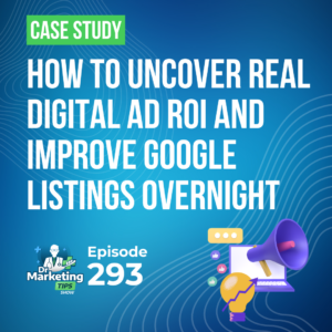 Case Study: How to Uncover Real Digital Ad ROI and Improve Google Listings Overnight