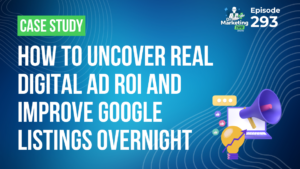Case Study: How to Uncover Real Digital Ad ROI and Improve Google Listings Overnight